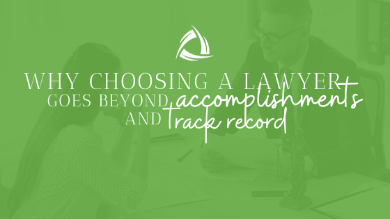 Why choosing a lawyer goes beyond accomplishments and track record