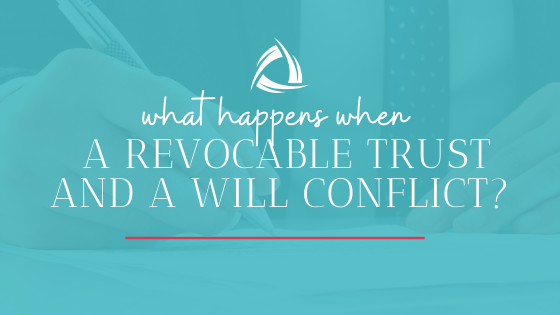 What happens when a revocable trust and a will conflict?