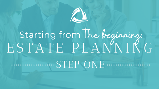 Starting From the Beginning: Estate Planning Step One
