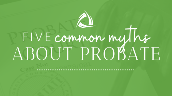Five Common Myths About Probate
