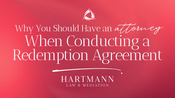 Why You Should Have an Attorney When Conducting a Redemption Agreement