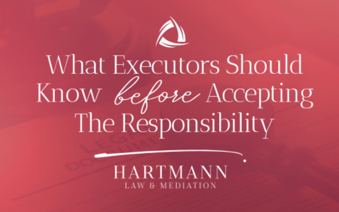 What Executors Should Know Before Accepting the Responsibility