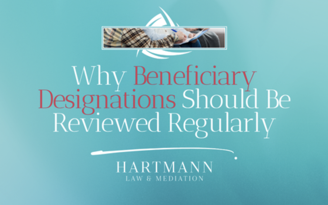 Why Beneficiary Designations Should Be Reviewed Regularly